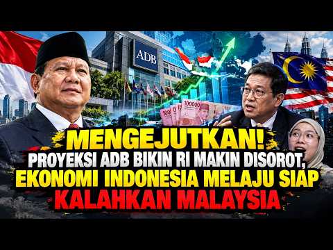 MENGEJUTKAN! PROYEKSI ADB BIKIN RI MAKIN DISOROT, EKONOMI INDONESIA MELAJU SIAP KALAHKAN MALAYSIA