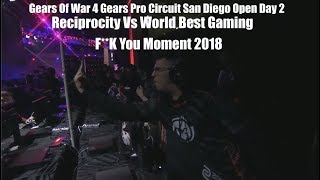 Gears Pro Circuit San Diego Open Day 2 2018 Fuck You Moment Reciprocity Vs World Best Gaming