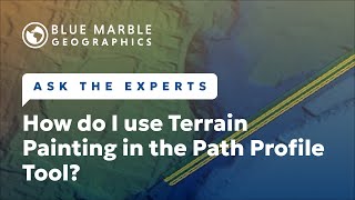 Ask The Experts: How do I use Terrain Painting in the Path Profile Tool?