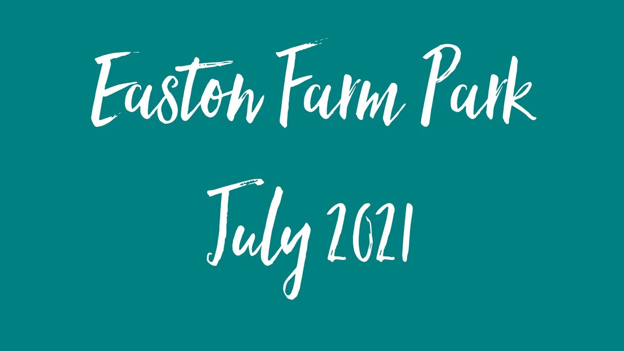 Easton Farm Park 2021 YouTube