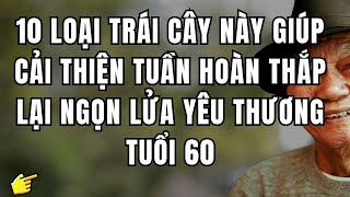 CẢI THIỆN TUẦN HOÀN VÀ SỰ GẦN GŨI SAU 60 TUỔI VỚI 10 LOẠI TRÁI CÂY NÀY
