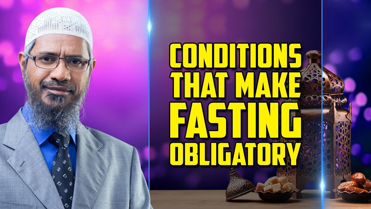 Conditions that make Fasting Obligatory - Dr Zakir Naik