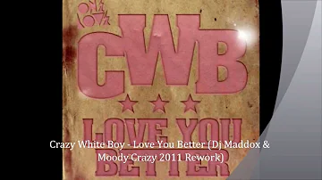 Crazy White Boy - Love You Better (Dj Maddox & Moody Crazy 2011 Rework)   SOON