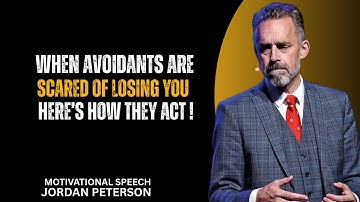 When Avoidants Are Scared of Losing You — Here’s How They Act | Jordan Peterson Best Speech