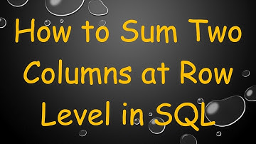 How to Sum Two Columns at Row Level in SQL