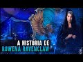 HOGWARTS: UMA HISTÓRIA - ROWENA RAVENCLAW