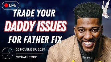 Break Free From Daddy Issues: Father Fix Revealed | Michael Todd