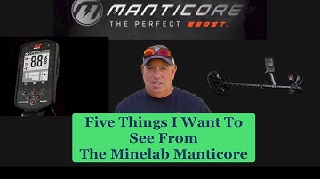 Minelab Manticore- 5 Things I am Looking Forward To Seeing !