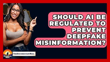 Should AI Be Regulated To Prevent Deepfake Misinformation? - The Documentary Reel