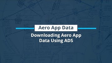 Aero App Fundamentals Chapter 2: Aero App Data, Section 3: Download Aero App Data Using ADS