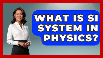 What Is SI System In Physics? - Physics Frontier