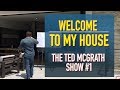Welcome to my House! #1 THE TED MCGRATH SHOW Welcome to my House! #1 THE TED MCGRATH SHOW