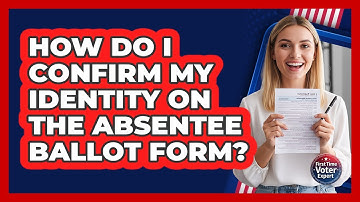 How Do I Confirm My Identity On The Absentee Ballot Form?