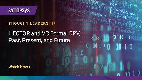 HECTOR and VC Formal DPV, Past, Present, and Future | Synopsys