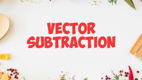 Vector Subtraction METHODS