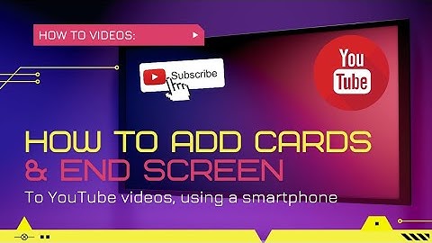 How To Add Cards & End Screens To Your Videos Via Mobile Devices