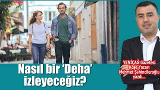 Nasıl Bir ‘Deha’ Izleyeceğiz Mehmet Şahincileroğlu Resimi