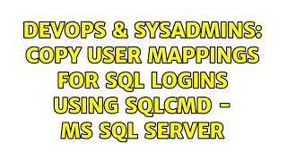 DevOps & SysAdmins: Copy User Mappings for SQL Logins using SQLCMD - MS SQL Server