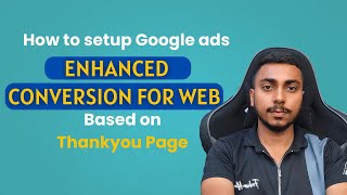 How to Setup Google Ads Enhanced Conversions for Web Based on Thankyou Page