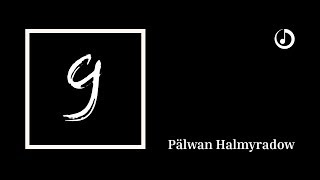 Pälwan Halmyradow – Ýalan Söýgülim