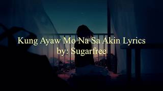 Video thumbnail of "Kung Ayaw Mo Na Sa Akin Lyrics by Sugarfree"