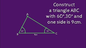 How to construct a triangle ABC with two angles 60° 30° and one side is 9cm.shsirclasses.