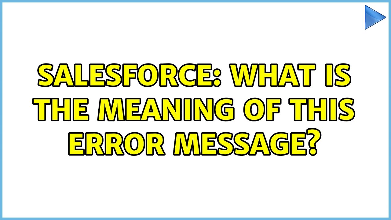 Salesforce: What is the meaning of this error message?