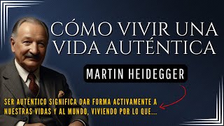 Cómo vivir una VIDA AUTÉNTICA - Martin Heidegger | Existencialismo