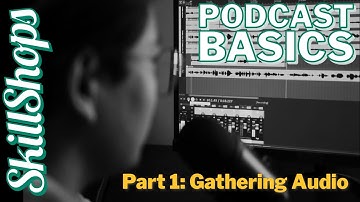 Podcast Basics Part 1: Gathering Audio