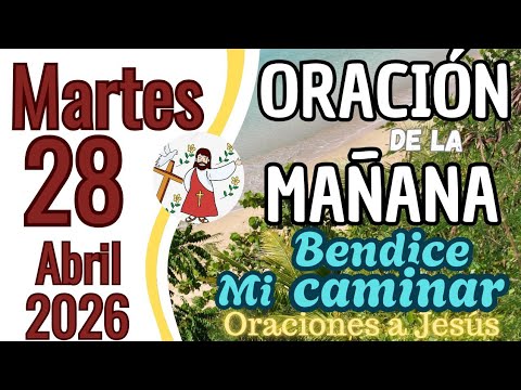 Oracion de la mañana del día Martes 28 de abril de 2026 - YouTube