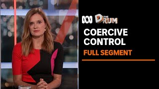 How do we create meaningful change around the issue of coercive control? (FULL SEGMENT) | The Drum