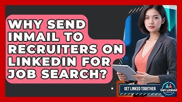 Why Send InMail To Recruiters On LinkedIn For Job Search? - Get Linked Together