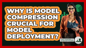 Why Is Model Compression Crucial For Model Deployment? - The Friendly Statistician