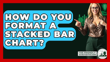How Do You Format A Stacked Bar Chart? - The Friendly Statistician