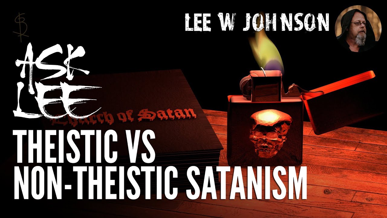 Ask Lee - Theistic vs Non-Theistic Satanism