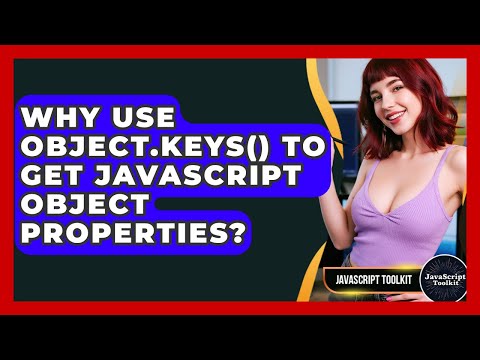 Why Use Object.keys() To Get JavaScript Object Properties? - JavaScript Toolkit
