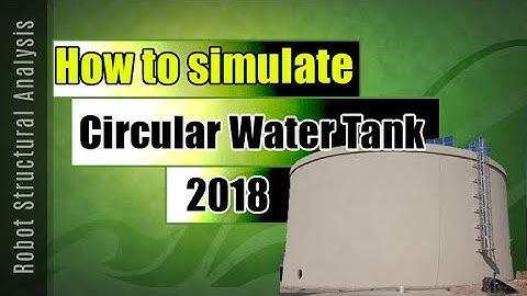 How to simulate Circular Water Tank using Robot Structural Analysis 2013