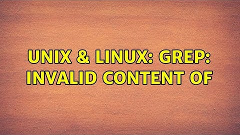 Unix & Linux: grep: invalid content of {} (2 Solutions!!)