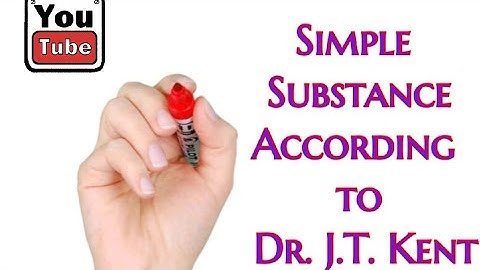 Theory of Simple Substance by Dr. J.T. Kent( Part-1)