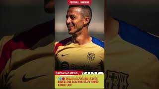 🔵🔴 Thiago Alcântara Leaves Barcelona Coaching Staff Under Hansi Flick
