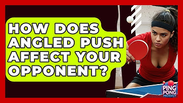 How Does Angled Push Affect Your Opponent? - Ping Pong Prodigy