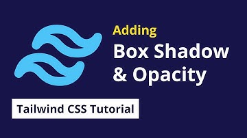 Adding Box shadow and opacity in Tailwind CSS  - 09 | Tailwind CSS Tutorial