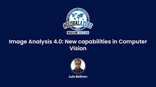 Image Analysis 4.0: New capabilities in Computer Vision - Luis Beltran [EN]