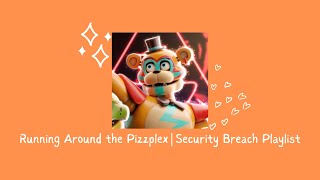 Running Around the Pizzaplex | Security Breach Playlist