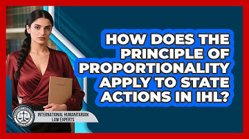 How Does The Principle Of Proportionality Apply To State Actions In IHL?