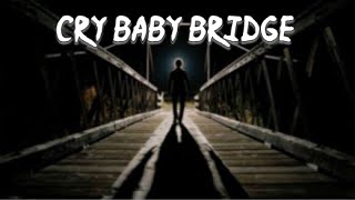 Cry Baby Bridge ***Rushed By a Ghost***