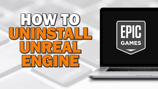 How To Uninstall Unreal Engine On Epic Games (Easiest Way)​​​