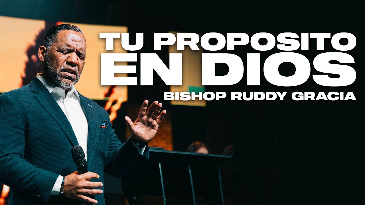 TU PROPÓSITO EN DIOS S | BISHOP RUDDY GRACIA - YouTube