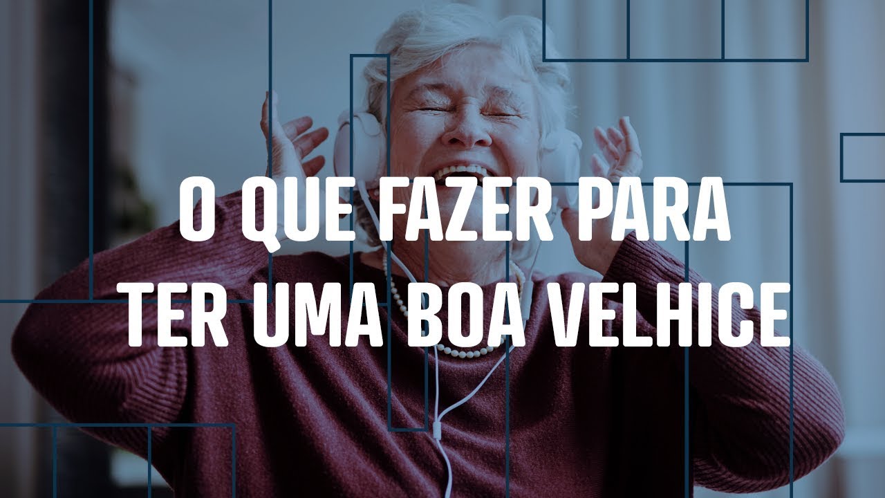 O que fazer para ter uma boa velhice?