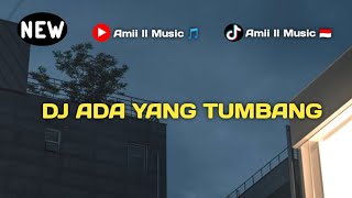 DJ ADA YANG TUMBANG ll VIRAL TIK TOK AMII MUSIC TERBARU